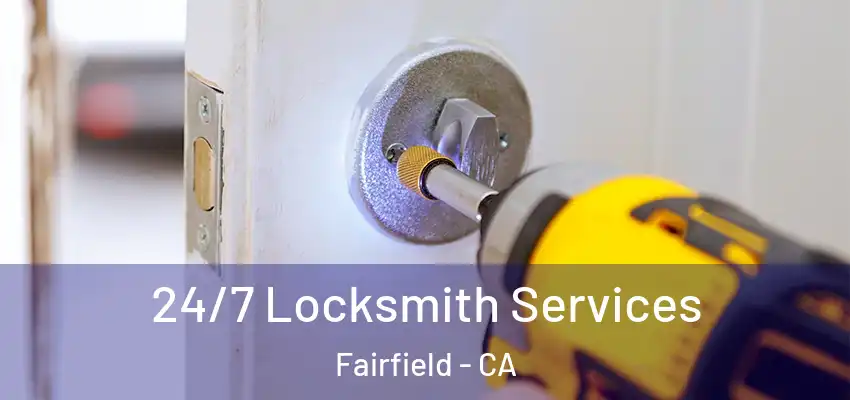  24/7 Locksmith Services Fairfield - CA