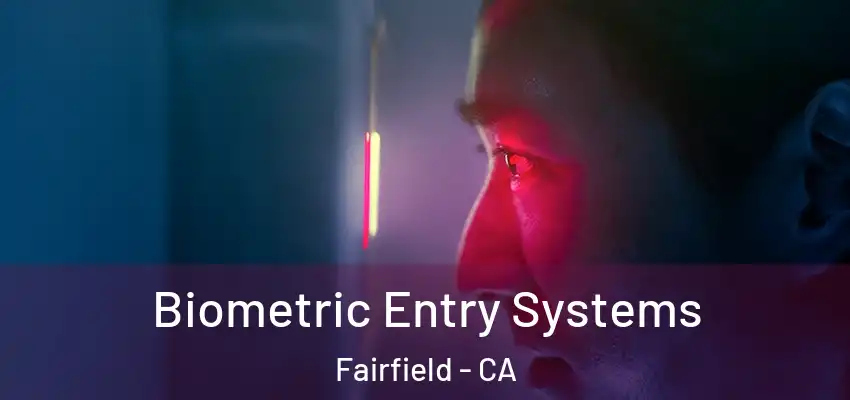 Biometric Entry Systems Fairfield - CA