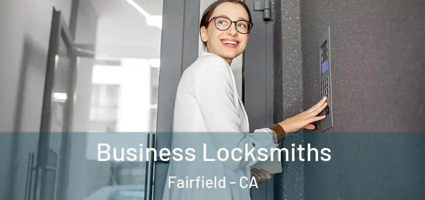 Business Locksmiths Fairfield - CA