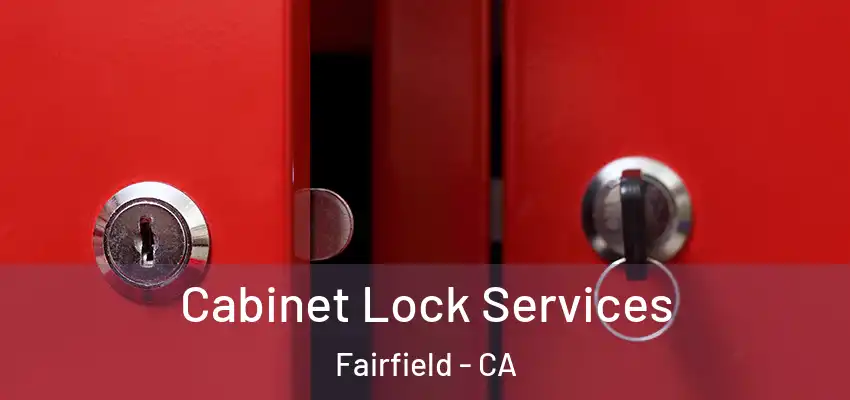  Cabinet Lock Services Fairfield - CA