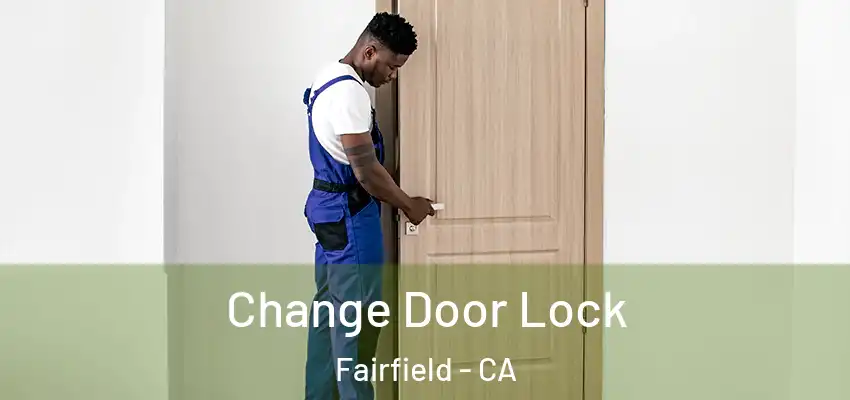  Change Door Lock Fairfield - CA