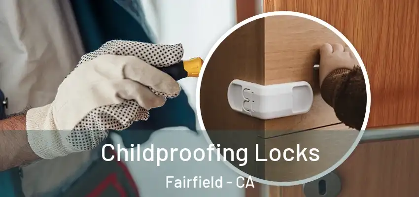 Childproofing Locks Fairfield - CA
