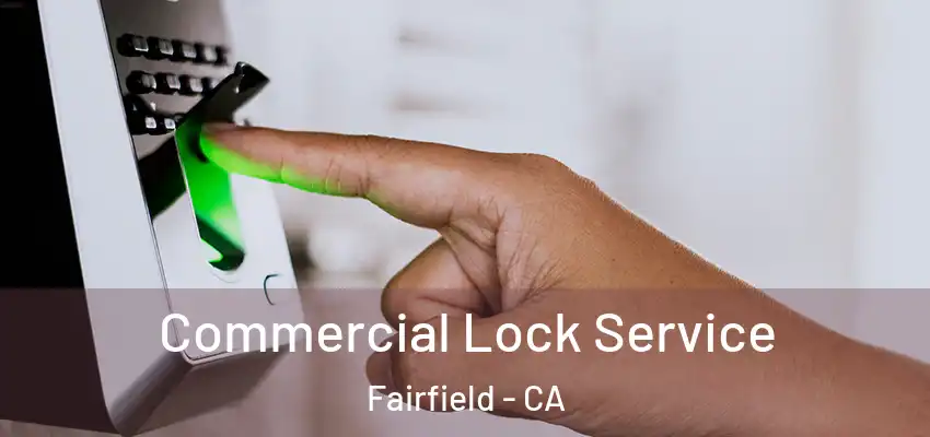  Commercial Lock Service Fairfield - CA
