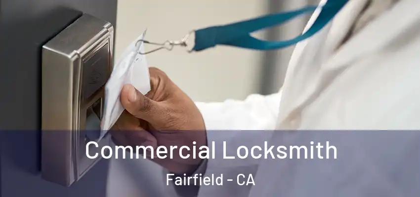  Commercial Locksmith Fairfield - CA
