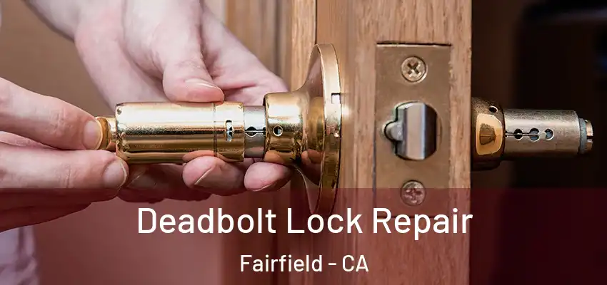 Deadbolt Lock Repair Fairfield - CA