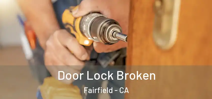  Door Lock Broken Fairfield - CA