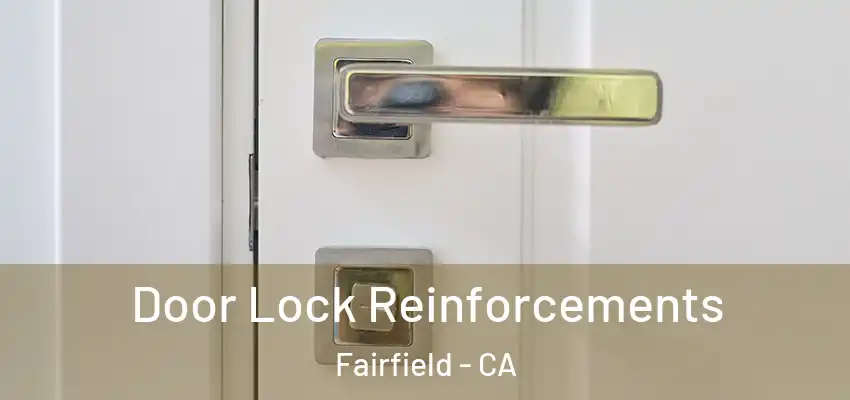 Door Lock Reinforcements Fairfield - CA