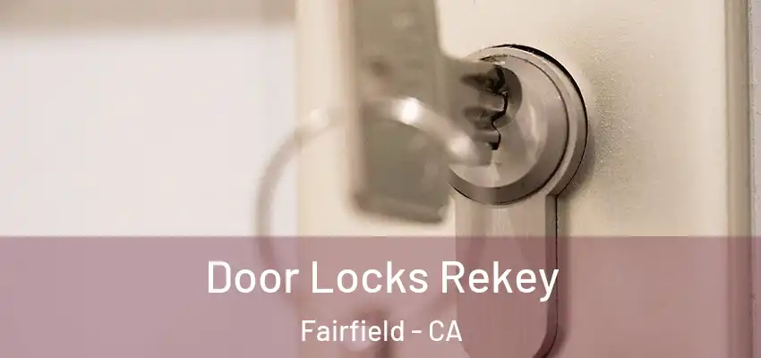  Door Locks Rekey Fairfield - CA