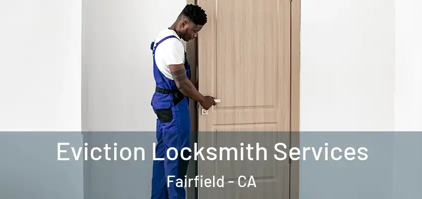 Eviction Locksmith Services Fairfield - CA