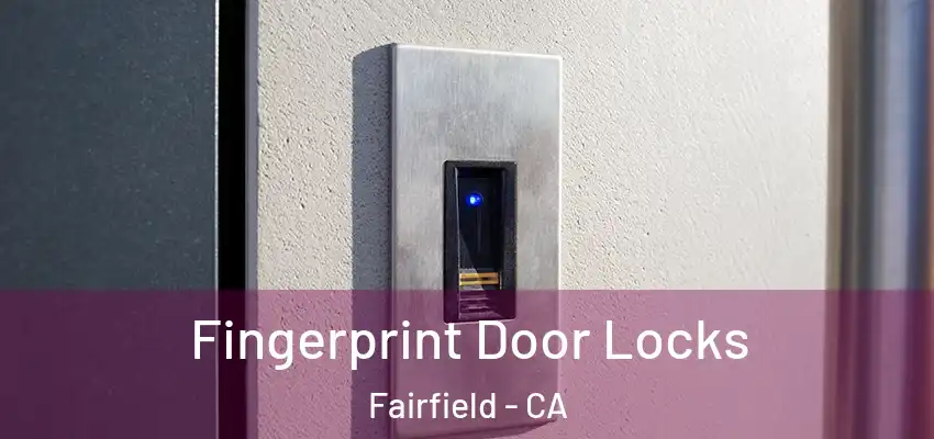  Fingerprint Door Locks Fairfield - CA