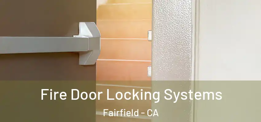 Fire Door Locking Systems Fairfield - CA