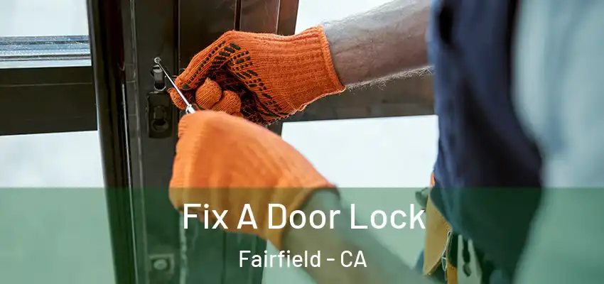  Fix A Door Lock Fairfield - CA