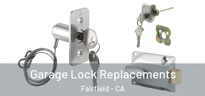  Garage Lock Replacements Fairfield - CA