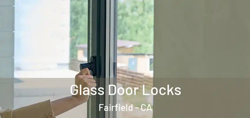  Glass Door Locks Fairfield - CA