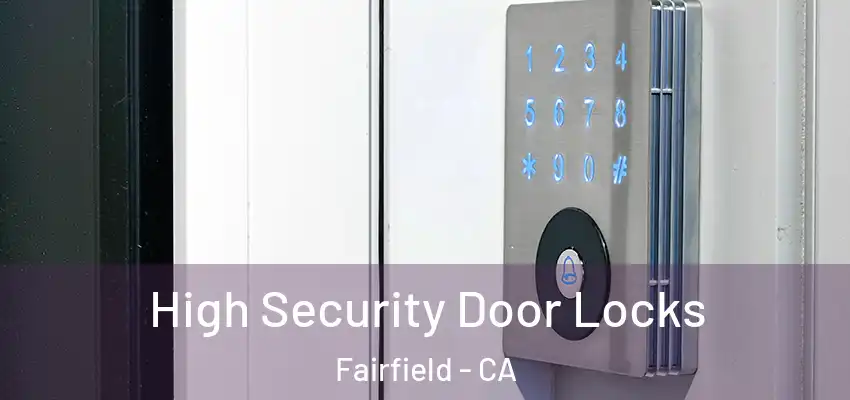  High Security Door Locks Fairfield - CA