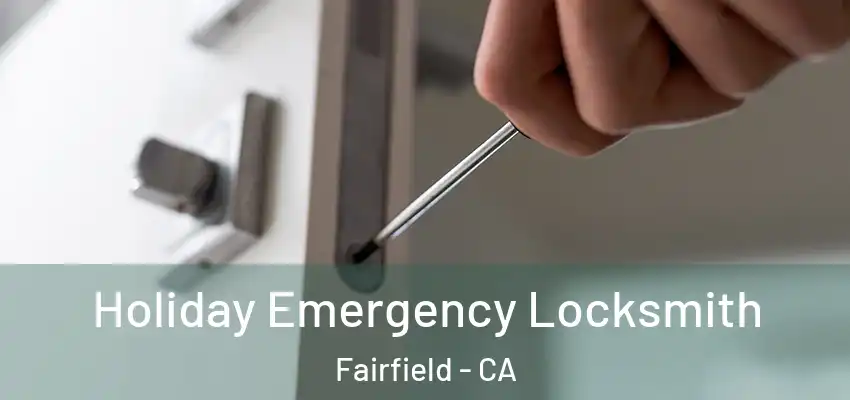 Holiday Emergency Locksmith Fairfield - CA