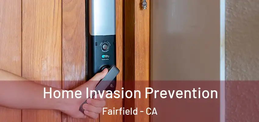 Home Invasion Prevention Fairfield - CA