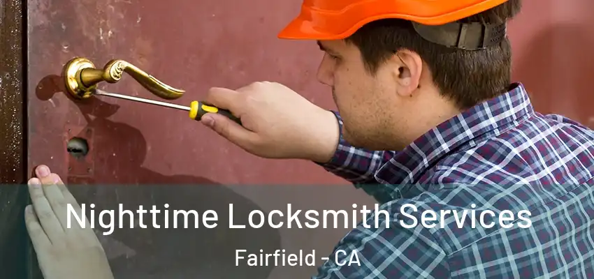  Nighttime Locksmith Services Fairfield - CA