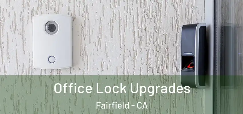  Office Lock Upgrades Fairfield - CA