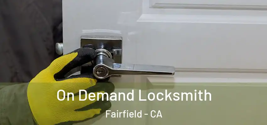  On Demand Locksmith Fairfield - CA