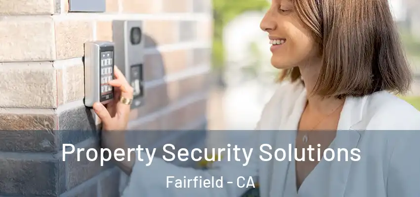  Property Security Solutions Fairfield - CA