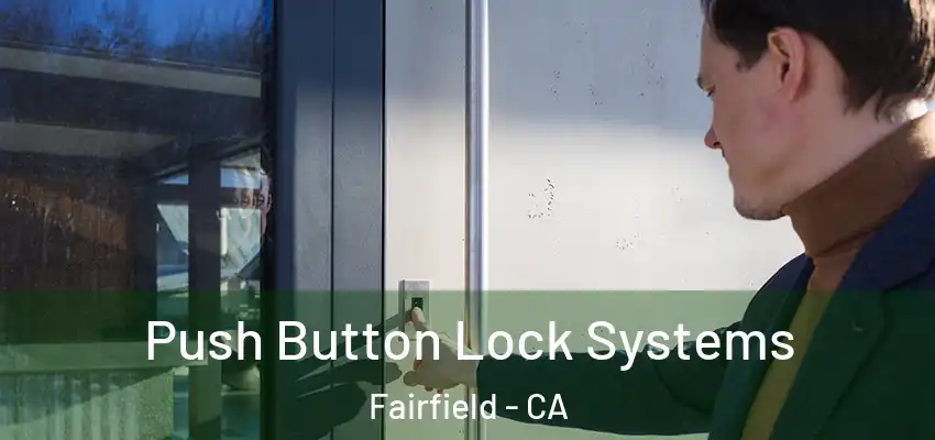 Push Button Lock Systems Fairfield - CA