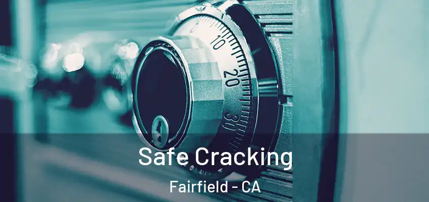  Safe Cracking Fairfield - CA