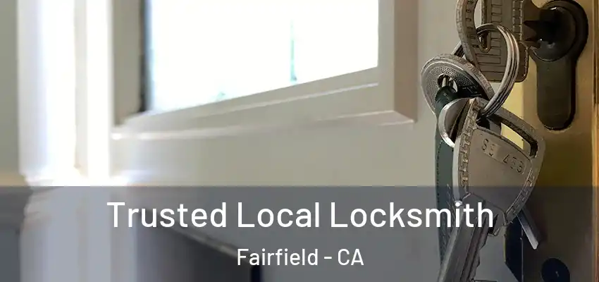  Trusted Local Locksmith Fairfield - CA