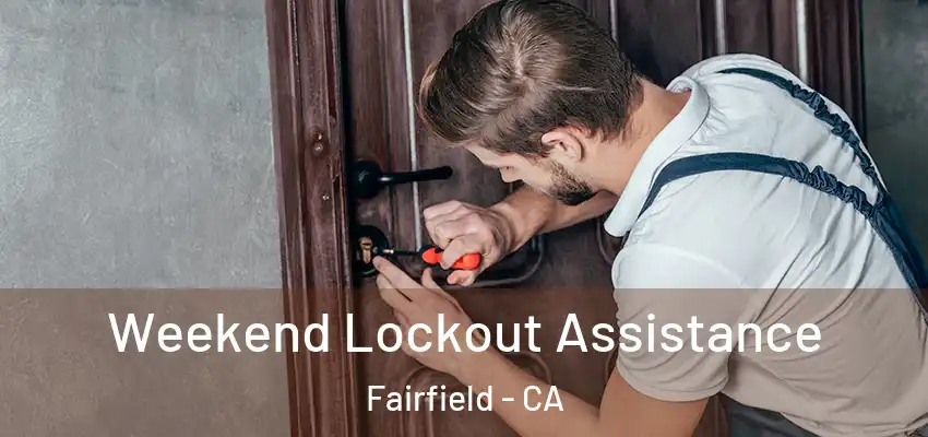 Weekend Lockout Assistance Fairfield - CA